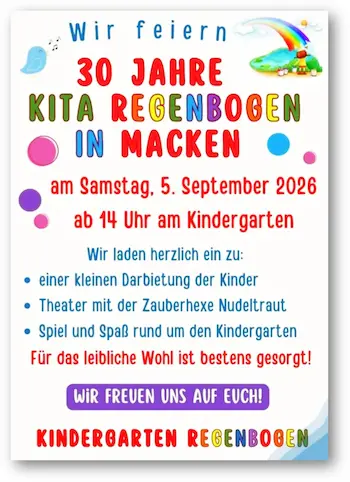 30 Jahre KiTa Regenbogen in Macken Liebe Mackener, am Samstag, den 05.September 2026 feiert ab 14 Uhr der Kindergarten in Macken sein Fest zum 30-jährigen Bestehen.